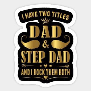 I Have two titles dad and step dad and i rock them both Sticker